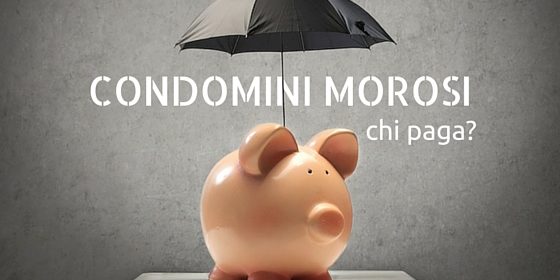 condomini-morosi-chi-paga-560×280 condomini morosi